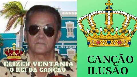 CANÇÃO ILUSÃO ELIZEU VENTANIA