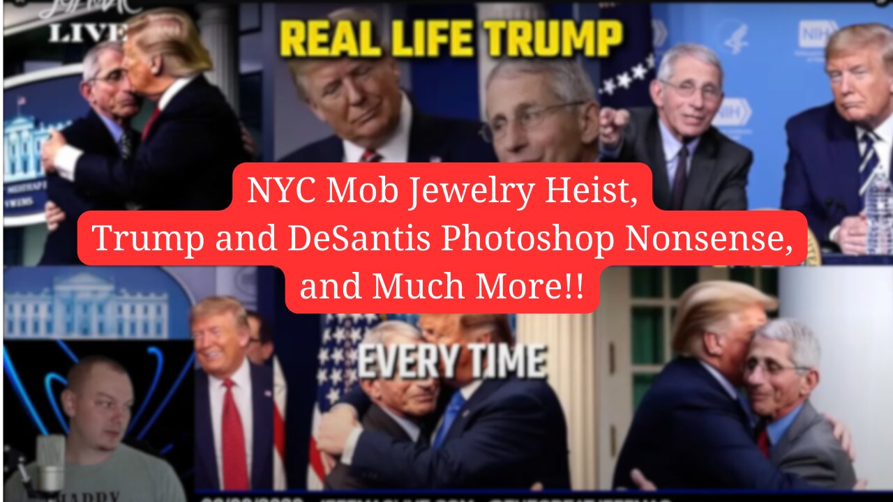 NYC Mob Jewelry Heist, Trump and DeSantis Photoshop Nonsense, and Much More!!