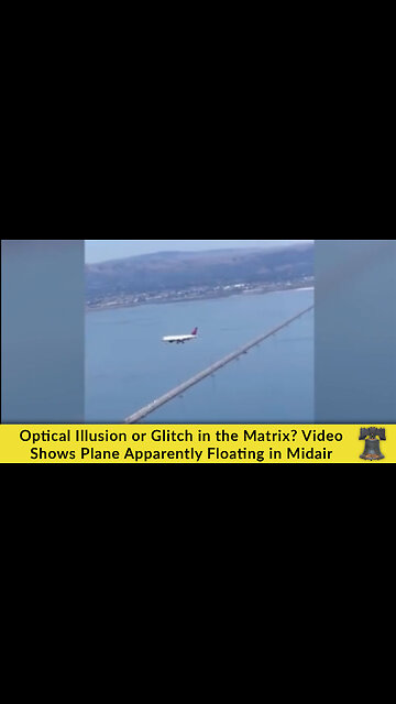Optical Illusion or Glitch in the Matrix? Video Shows Plane Apparently Floating in Midair