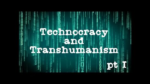 Technocracy and Transhumanism Part 1