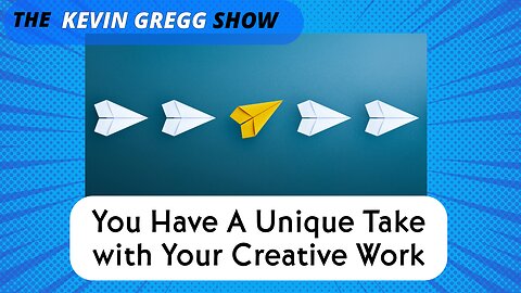 You Have A Unique Take With Your Creative Work