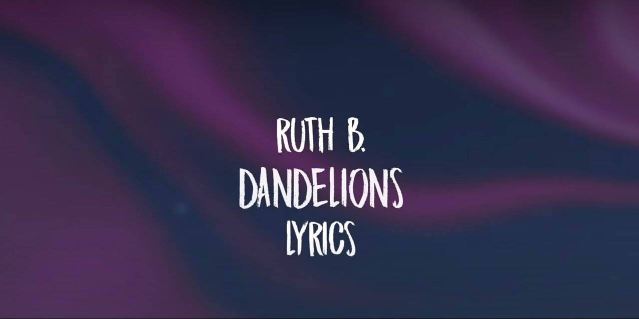 Ruth B. - Dandelions (Lyrics)