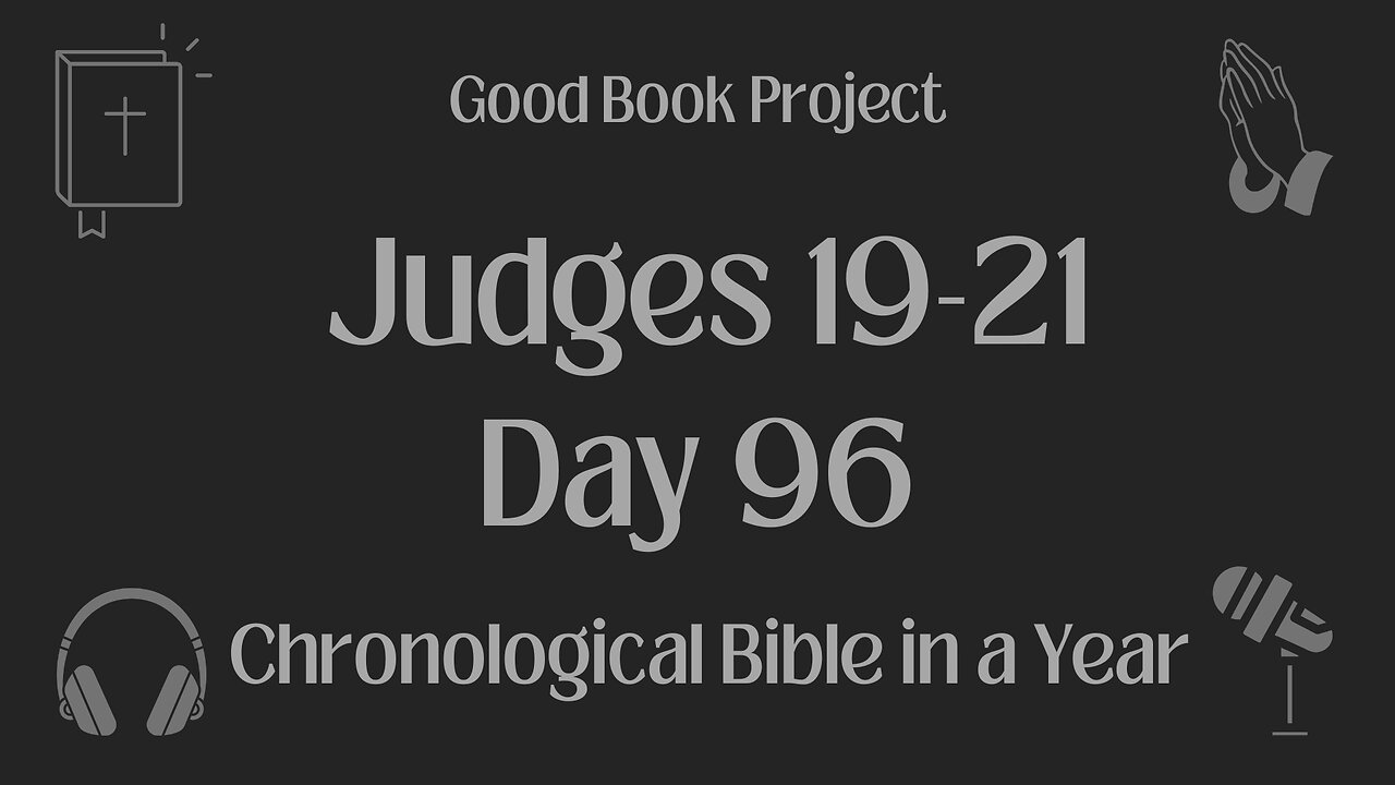 Chronological Bible in a Year 2023 - April 6, Day 96 - Judges 19-21