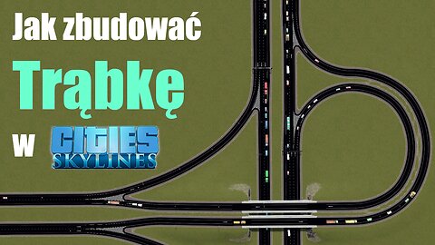 Jak zbudować węzeł typu trąbka - Trumpet Interchange - Cities Skylines