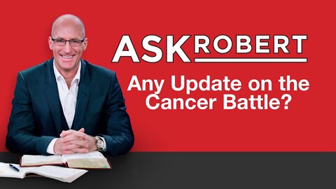 Any Update on the Cancer Battle? // Ask Robert