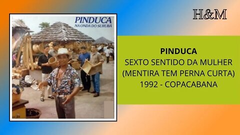 PINDUCA - SEXTO SENTIDO DA MULHER (MENTIRA TEM PERNA CURTA)