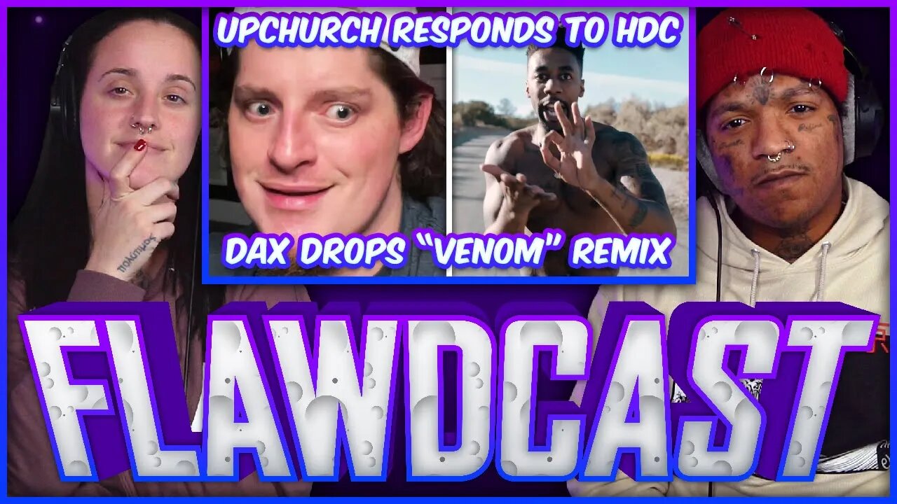 The Flawdcast Ep. #3 -@Ryan Upchurch RESPONDS to HDC 🤦🏾‍♂️, @Dax drops a “VENOM” Remix 🔥