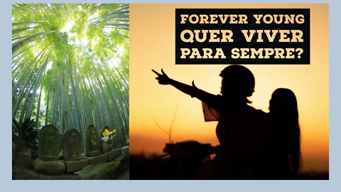 FOREVER YOUNG - Você quer viver para sempre?