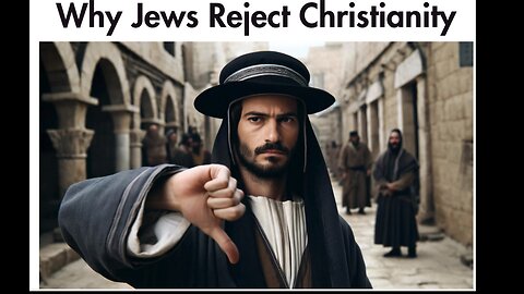 Why Jews reject Christianity