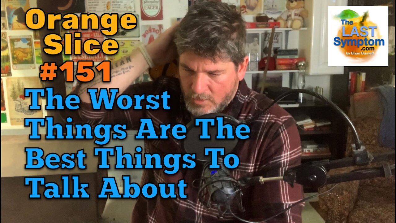 Orange Slice 151: The Worst Things Are The Best Things To Talk About