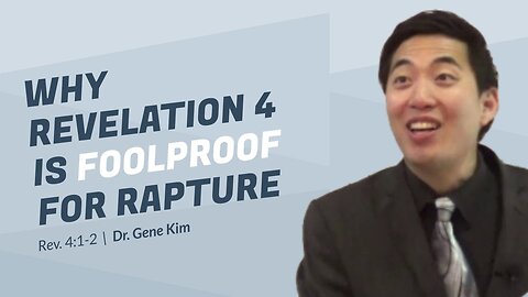 #32 Why Revelation 4 Is FOOLPROOF For Rapture (Rev. 41-2) Dr. Gene Kim