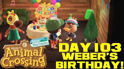 Animal Crossing: New Horizons Day 103 - Weber's Birthday!