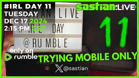 #IRL Day 11 TUESDAY DEC 17 2024 2:15 Pm CST - sastian.live @rumblevideo