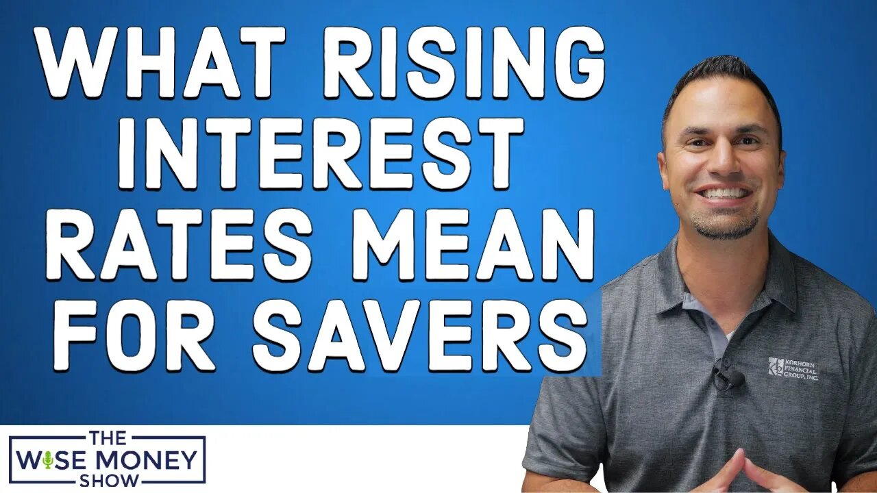 Interest Rates Are Rising - What It Means For Savers