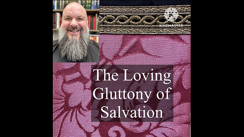 2024.12.15 – The Loving Gluttony of Salvation