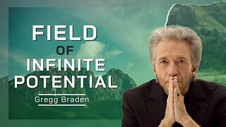 Field Of Infinite Potential | Gregg Braden