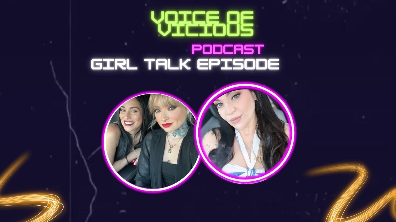 Voice of Vicious Podcast Episode 10 : Girl talk