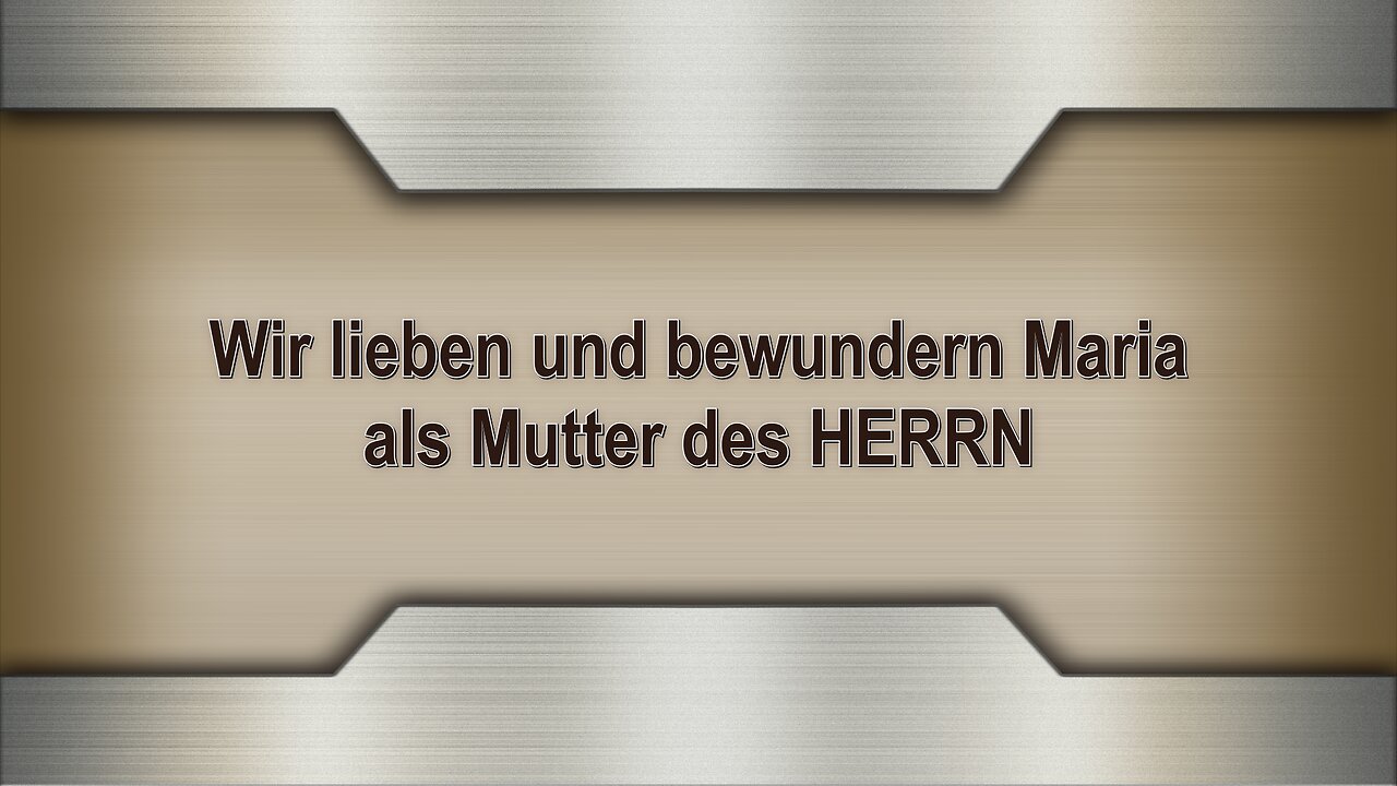 Wir lieben und bewundern Maria als Mutter des HERRN