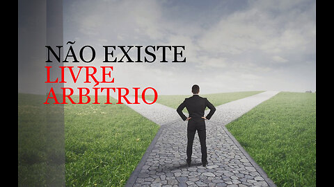 A Farsa do Livre Arbítrio!