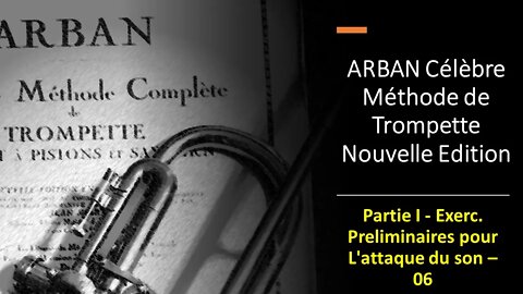 🎺 ARBAN Célèbre Méthode de Trompette - Partie I - Exerc. Preliminaires pour L'attaque du son - 06