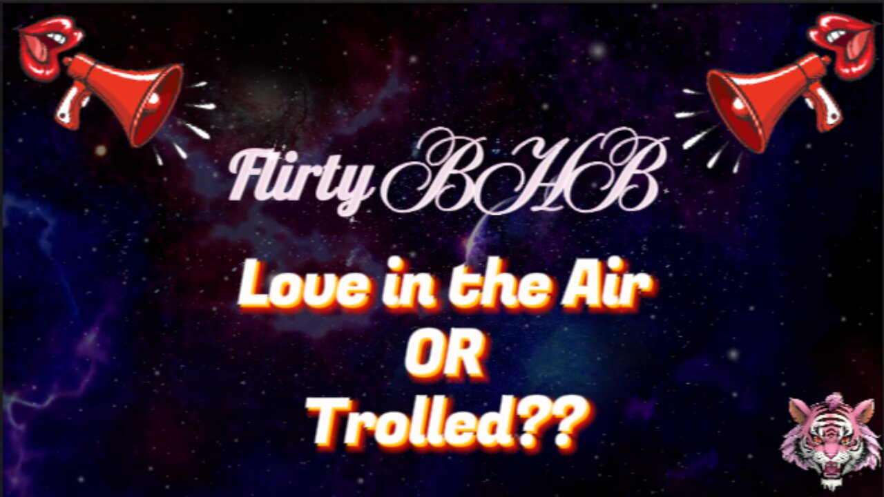 Flirty BHB - Love in the Air OR Trolled??