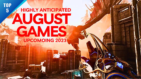 Highly Anticipated: Top 5 Upcoming Games to Watch Out for in August 2023