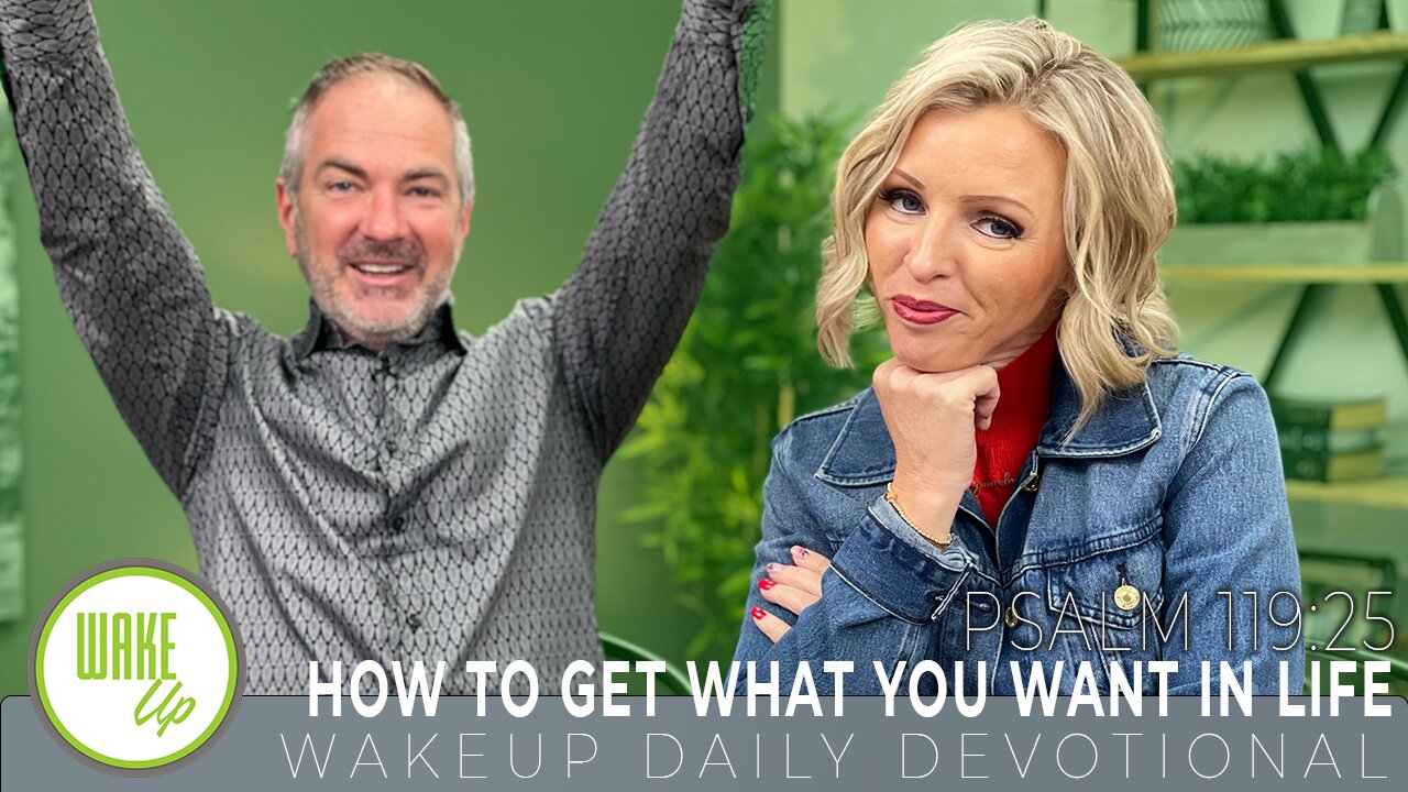 WakeUp Daily Devotional | How to Get What You Want in Life | Psalm 119:25