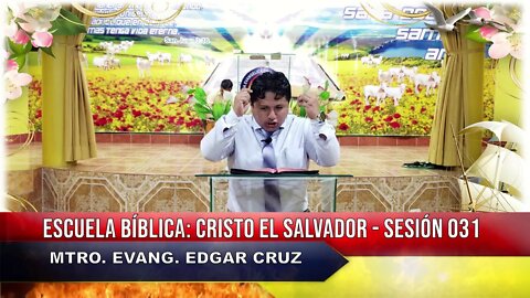 Escuela Bíblica: Cristo el Salvador - Sesión 031 - EVANGELISTA EDGAR CRUZ