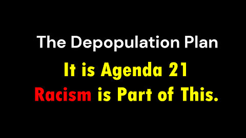 Sustainable Development Means DEPOPULATION. It is Agenda 21 - Racism is Part of This.