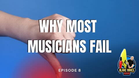 Why Most Musicians Fail – Episode 8