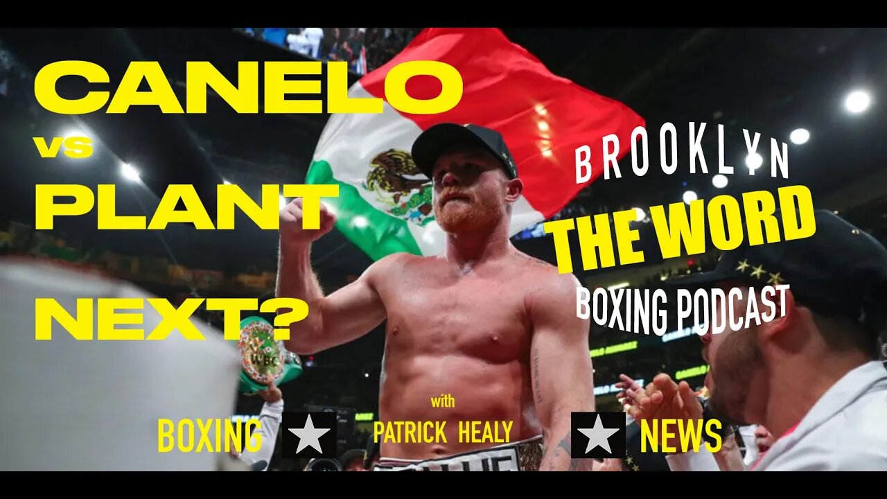 THE WORD - BOXING NEWS - Is CANELO vs PLANT NEXT ??