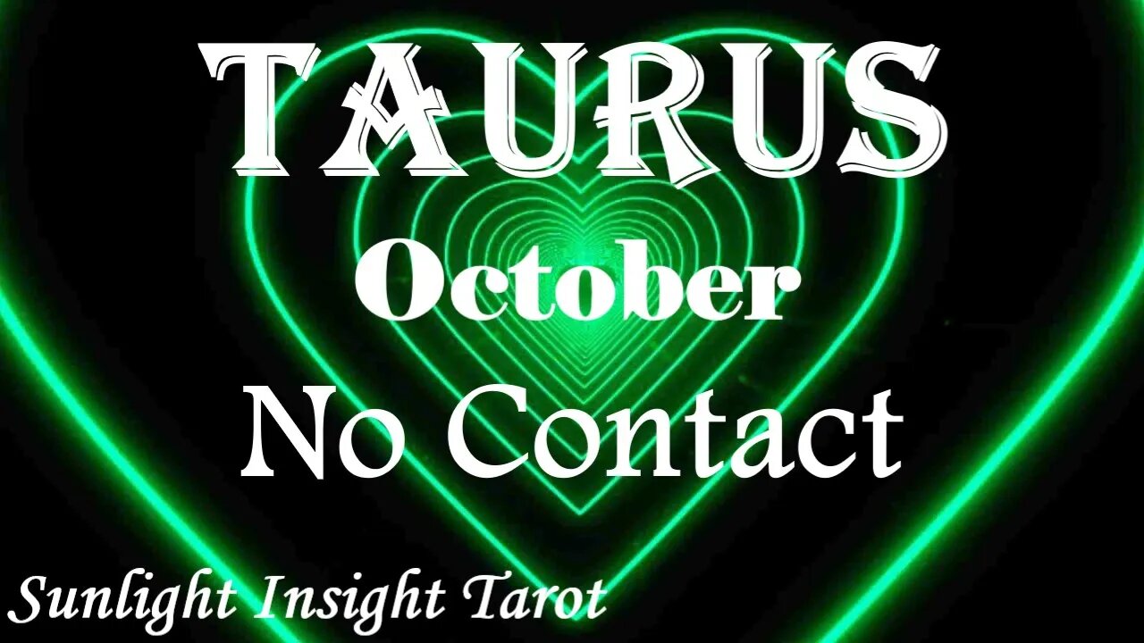 Taurus *They Feel Differently About You Now & Want To Clean Up Their Mess* October No Contact