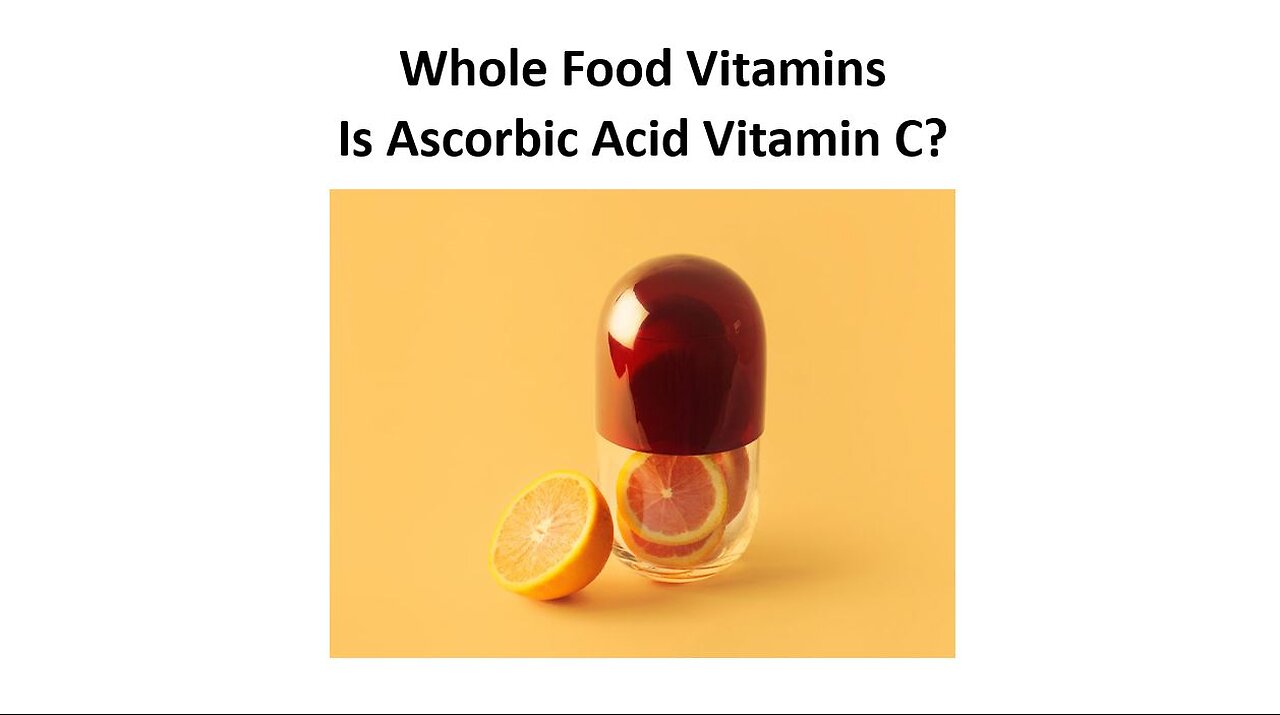 Whole Food Vitamins vs Synthetics - Vitamin C vs Ascorbic Acid & More