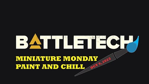 Miniature Monday Paint and Chill - Battletech - 9 Oct 2023