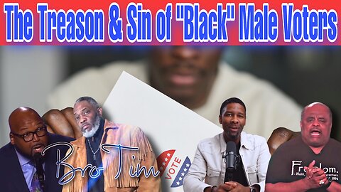 The Treason & Sin Of Black Male Voters