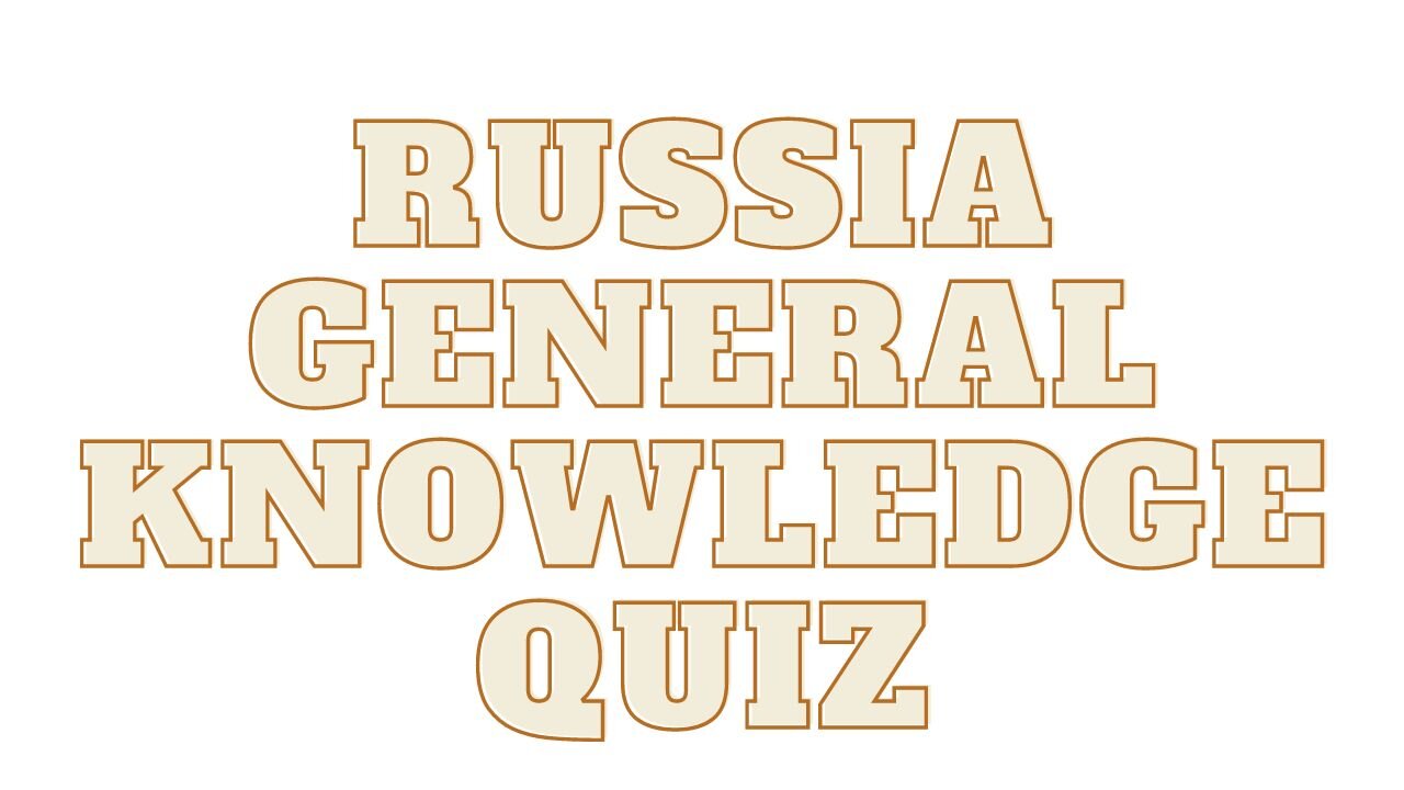 RUSSIA trivia questions and answers (General knowledge quiz)