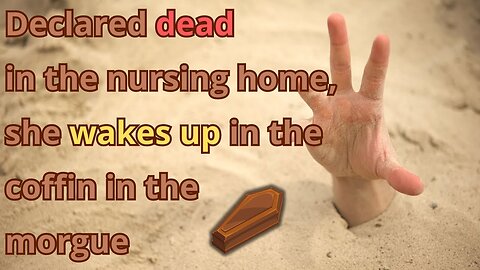 Declared dead in the nursing home: she wakes up in the coffin in the morgue