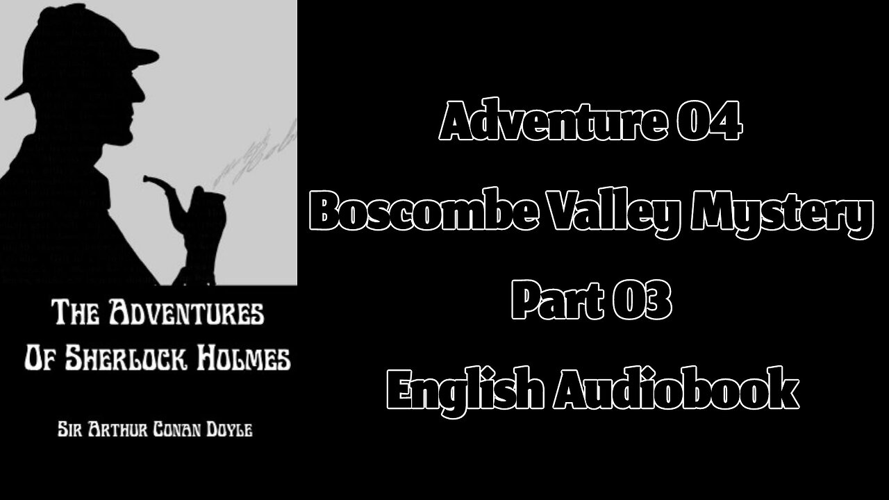 The Boscombe Valley Mystery (Part 03) || The Adventures of Sherlock Holmes by Sir Arthur Conan Doyle