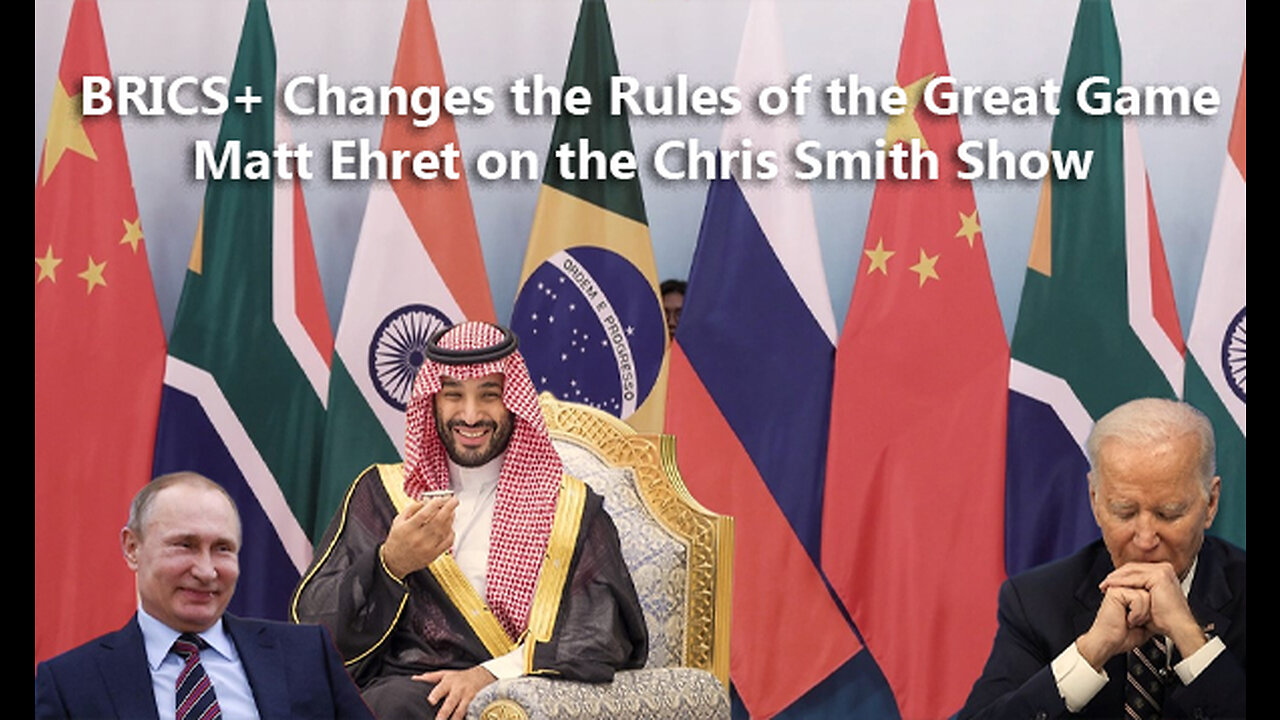 BRICS+ Changes the Rules of the Great Game [Chris Smith Show with Matt Ehret]