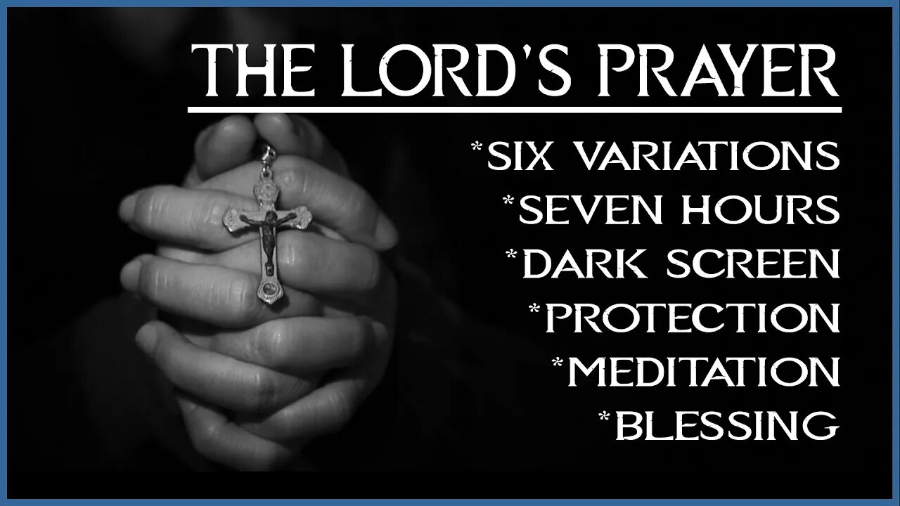 The Lord's Prayer - 7 Hours w/ Dark Screen for Meditation, Protection, and Blessings