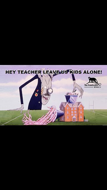 HEY TEACHER LEAVE US KIDS ALONE!