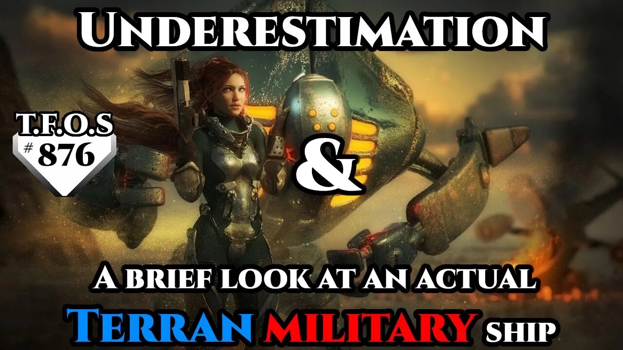 Underestimation & A brief look at an actual Terran military ship | Humans are Space Orcs? | TFOS876