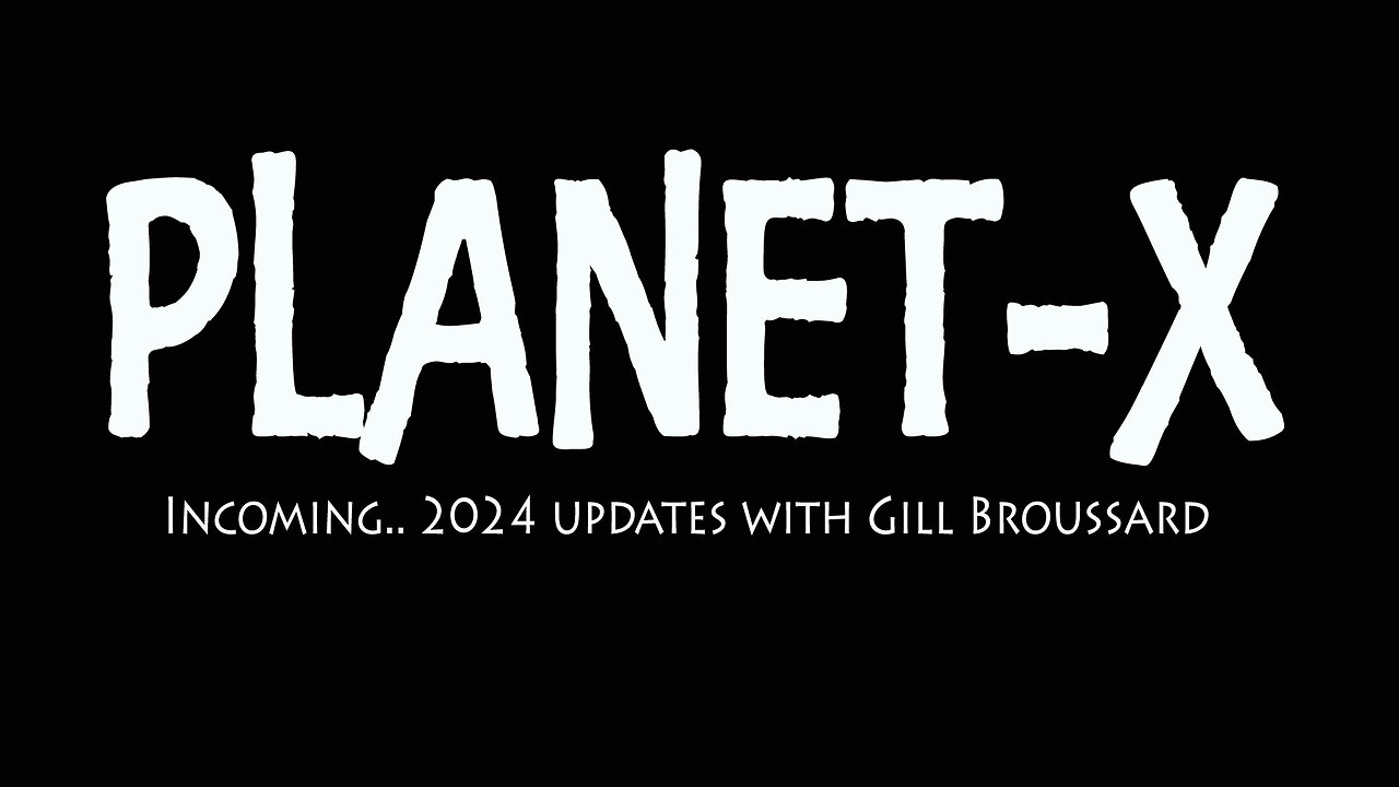 Planet-X 2024.05.15 updates, Incoming.. with Gill Broussard