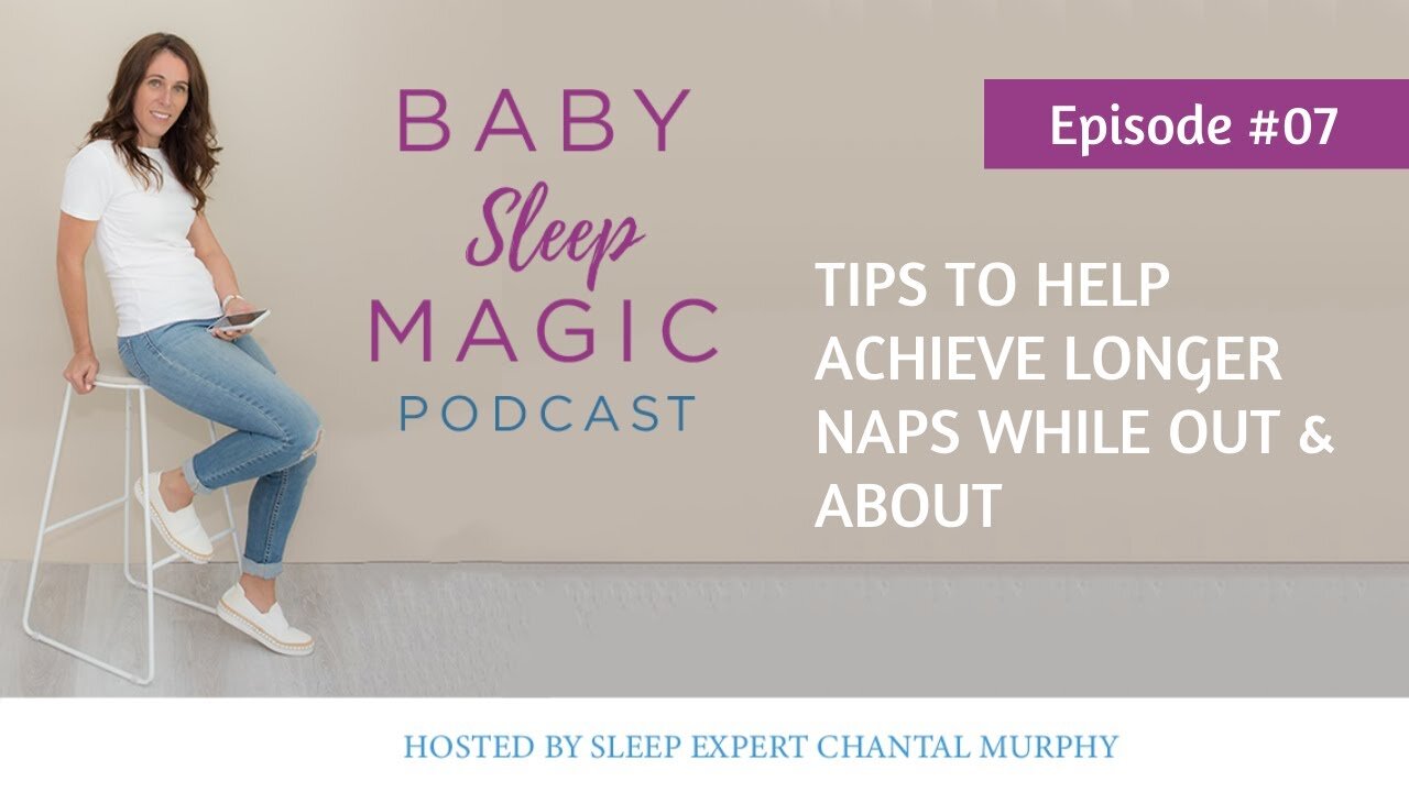 007 Tips To Help Achieve Longer Naps While Out & About with Chantal Murphy Baby Sleep Magic