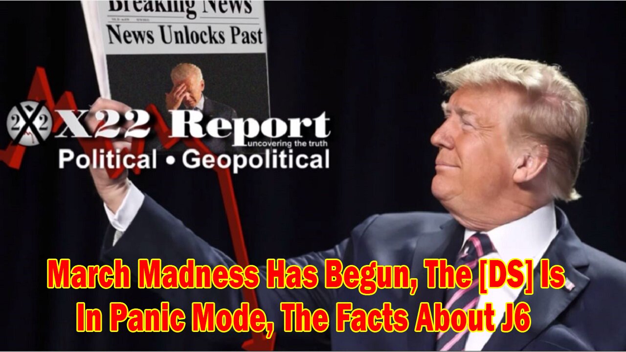 X22 Report - Ep. 3017f - March Madness Has Begun, The [DS] Is In Panic Mode, The Facts About J6