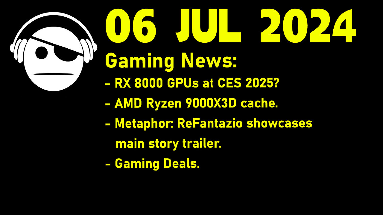 Gaming News | RX 8000 | Ryzen 9000 | Metaphor: ReFantazio | Deals | 06 JUL 2024
