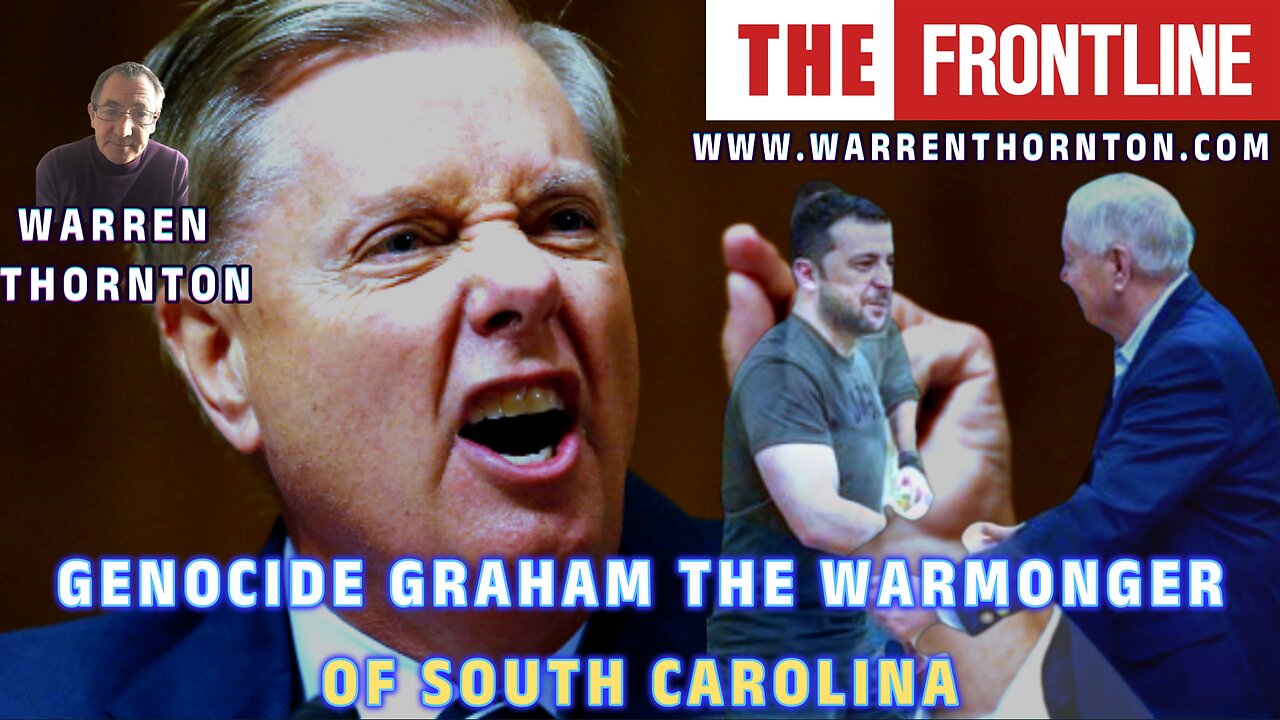 GENOCIDE GRAHAM THE WARMONGER OF SOUTH CAROLINA WITH WARREN THORNTON