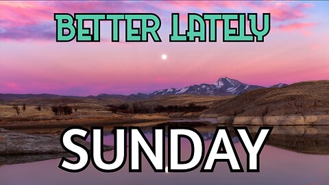 Better Lately - Sunday