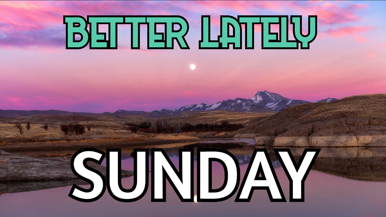 Better Lately - Sunday