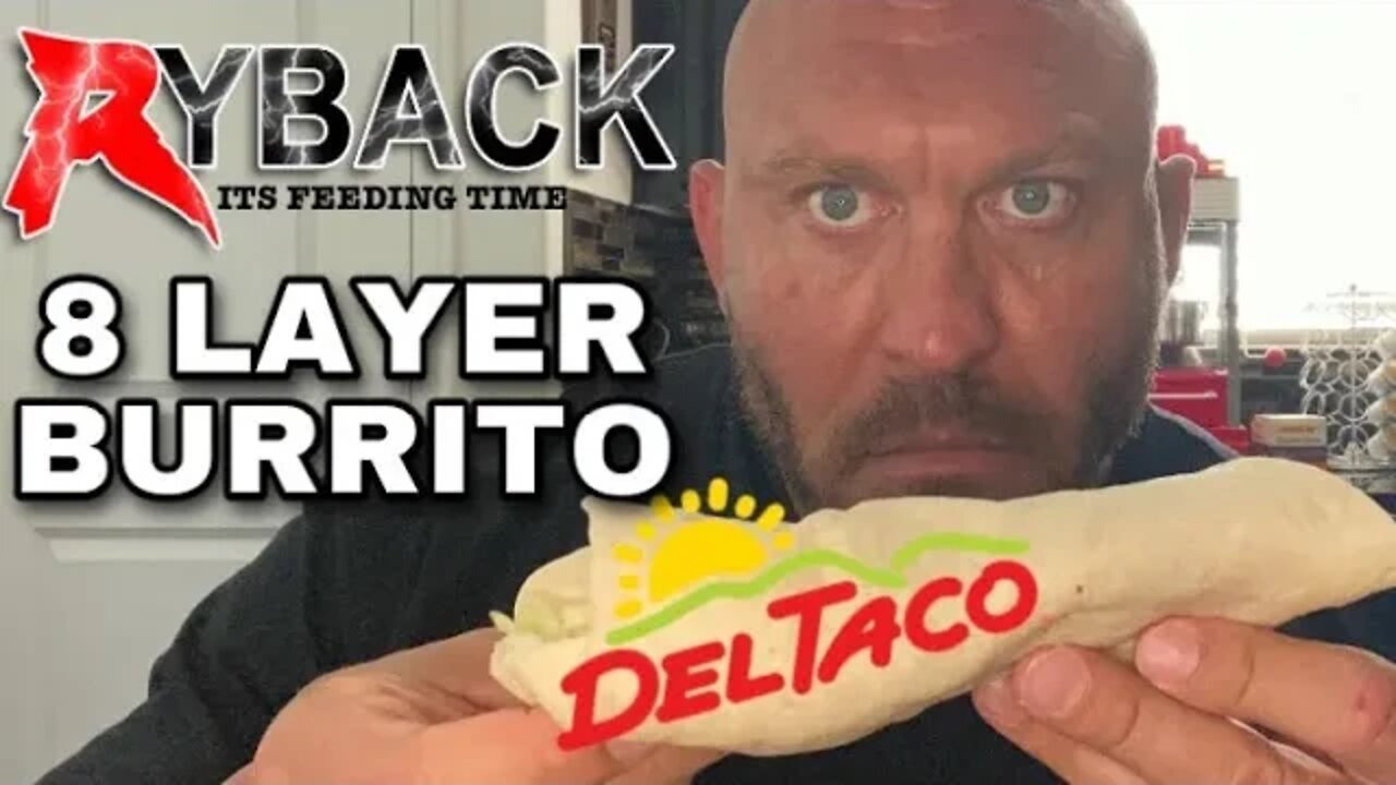 Del Taco 8 Layer Burrito Food Review Ryback Its Feeding Time